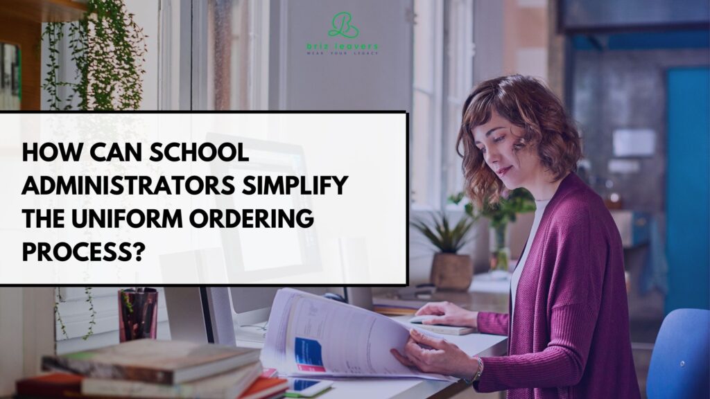 How Can School Administrators Simplify Uniform Ordering Process